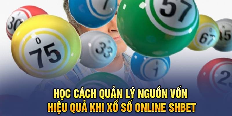 Học cách quản lý nguồn vốn hiệu quả khi xổ số online Shbet