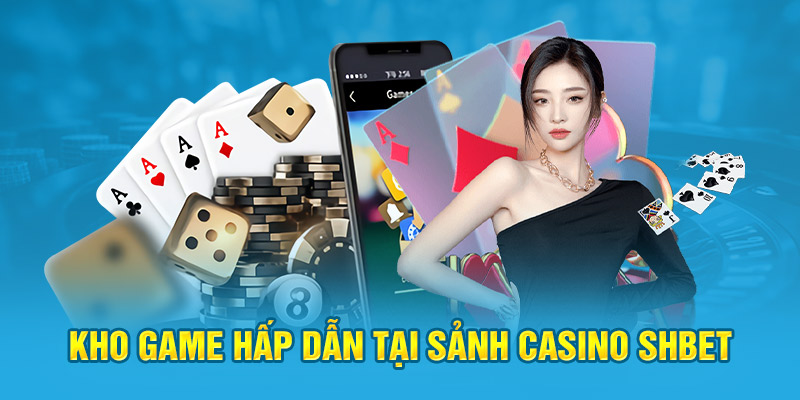 Kho game hấp dẫn tại sảnh Casino Shbet