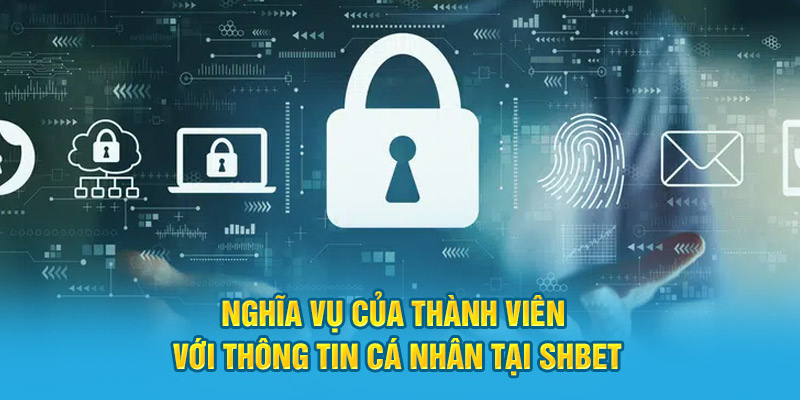 Nghĩa vụ của thành viên đối với thông tin cá nhân SHBET