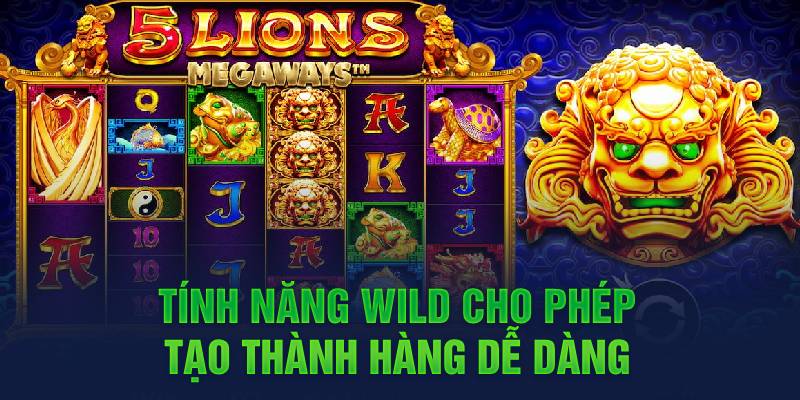 Tính năng Wild cho phép tạo thành hàng dễ dàng 